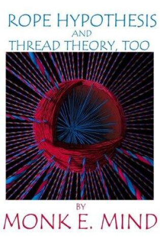 Cover of Rope Hypothesis and Thread Theory, Too