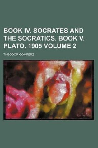 Cover of Book IV. Socrates and the Socratics. Book V. Plato. 1905 Volume 2