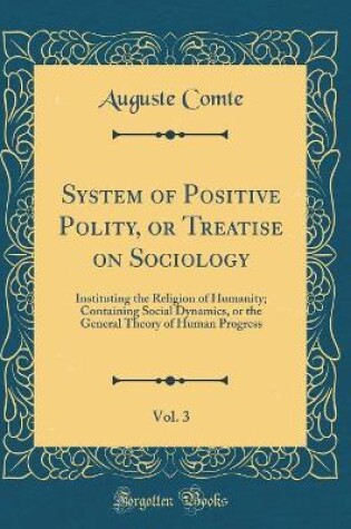 Cover of System of Positive Polity, or Treatise on Sociology, Vol. 3