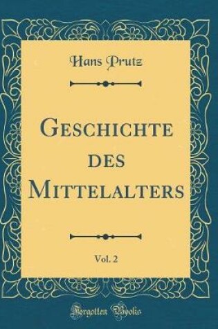 Cover of Geschichte Des Mittelalters, Vol. 2 (Classic Reprint)