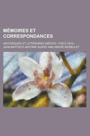 Cover of Memoires Et Correspondances; Historiques Et Litteraires Inedits--1726 a 1816--