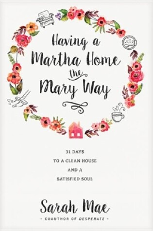 Cover of Having a Martha Home the Mary Way