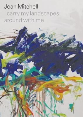 Book cover for Joan Mitchell: I carry my landscapes around with me
