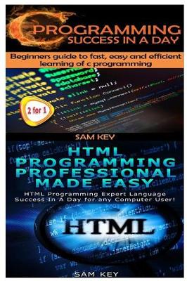 Cover of C Programming Success in a Day & HTML Professional Programming Made Easy