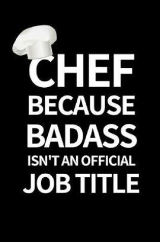 Cover of Chef Because Badass Isn't An Official Job Title