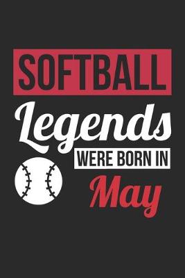 Book cover for Softball Legends Were Born In May - Softball Journal - Softball Notebook - Birthday Gift for Softball Player