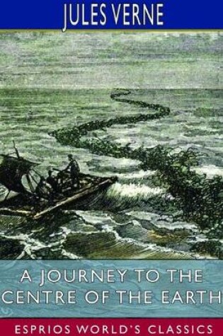 Cover of A Journey to the Centre of the Earth (Esprios Classics)