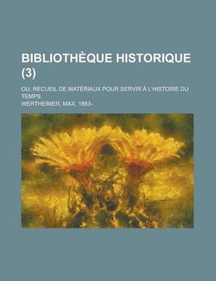 Book cover for Bibliotheque Historique; Ou, Recueil de Materiaux Pour Servir A L'Histoire Du Temps (3)