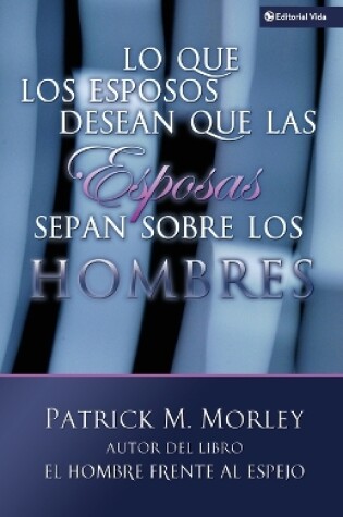 Cover of Lo Que Los Esposos Desean Que Las Esposas Sepan Sobre Los Hombres