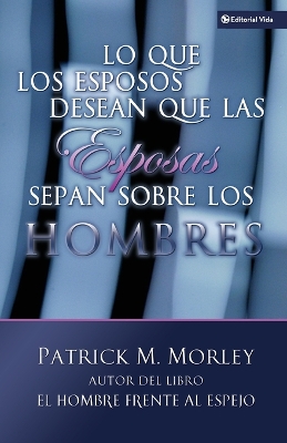 Book cover for Lo Que Los Esposos Desean Que Las Esposas Sepan Sobre Los Hombres