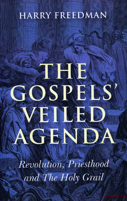 Book cover for Gospels` Veiled Agenda, The - Revolution, Priesthood and The Holy Grail