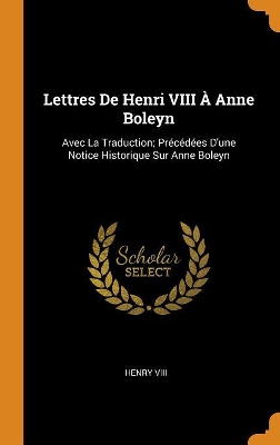 Book cover for Lettres de Henri VIII À Anne Boleyn