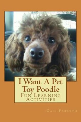 Cover of I Want A Pet Toy Poodle