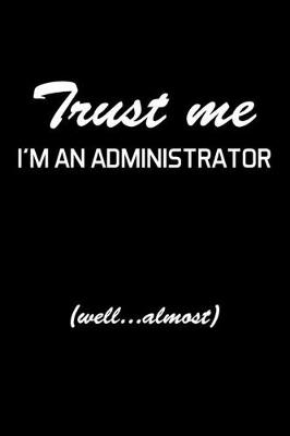 Book cover for Trust Me I'm An Administrator