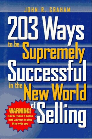 Cover of 203 Ways to be Supremely Successful in the New World of Selling