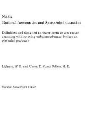 Cover of Definition and Design of an Experiment to Test Raster Scanning with Rotating Unbalanced-Mass Devices on Gimbaled Payloads