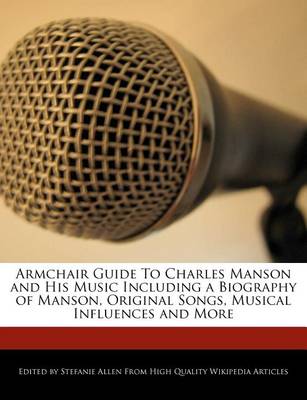 Book cover for Armchair Guide to Charles Manson and His Music Including a Biography of Manson, Original Songs, Musical Influences and More