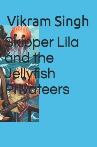 Cover of Skipper Lila and the Jellyfish Privateers