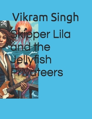 Book cover for Skipper Lila and the Jellyfish Privateers