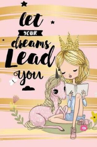 Cover of Let your dream lead you, Unicorn Girl notebook journal(Composition Book Journal and Diary)