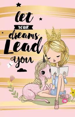 Book cover for Let your dream lead you, Unicorn Girl notebook journal(Composition Book Journal and Diary)