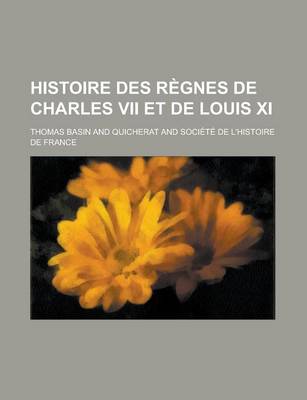 Book cover for Histoire Des Regnes de Charles VII Et de Louis XI