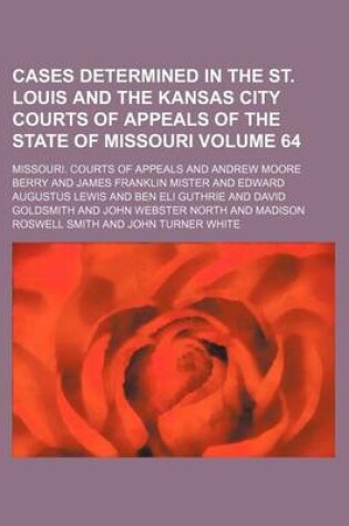 Cover of Cases Determined in the St. Louis and the Kansas City Courts of Appeals of the State of Missouri Volume 64