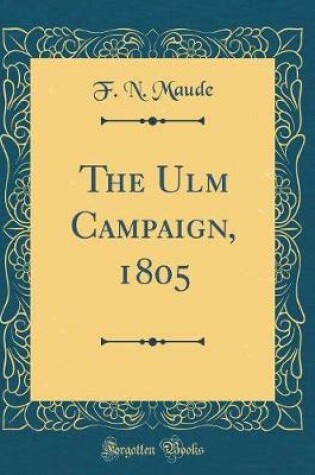 Cover of The Ulm Campaign, 1805 (Classic Reprint)