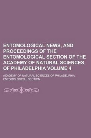 Cover of Entomological News, and Proceedings of the Entomological Section of the Academy of Natural Sciences of Philadelphia Volume 4