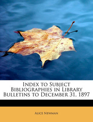 Book cover for Index to Subject Bibliographies in Library Bulletins to December 31, 1897