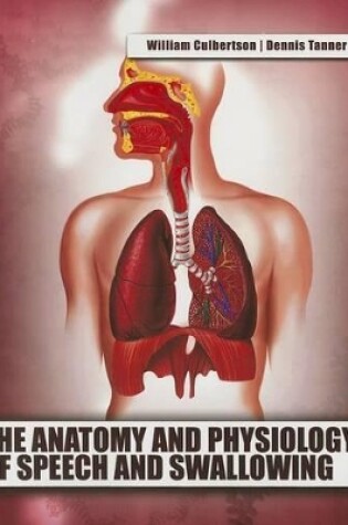 Cover of The Anatomy and Physiology of Speech and Swallowing