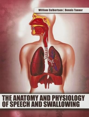 Cover of The Anatomy and Physiology of Speech and Swallowing