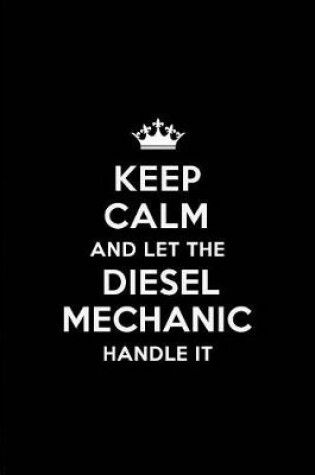 Cover of Keep Calm and Let the Diesel Mechanic Handle It