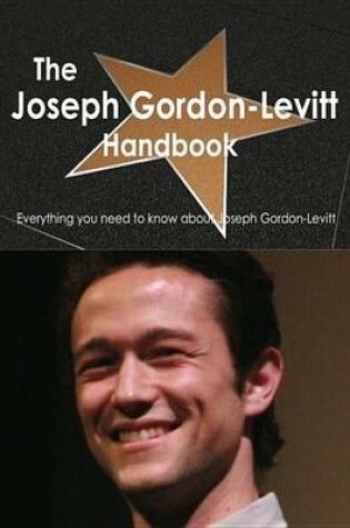Cover of The Joseph Gordon-Levitt Handbook - Everything You Need to Know about Joseph Gordon-Levitt