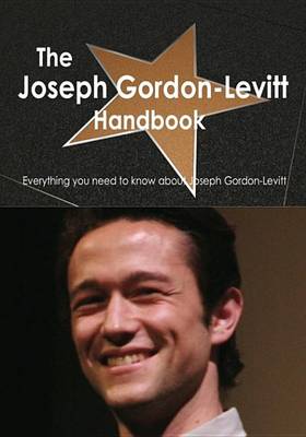 Book cover for The Joseph Gordon-Levitt Handbook - Everything You Need to Know about Joseph Gordon-Levitt