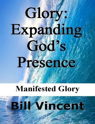 Book cover for Glory: Expanding God's Presence: Manifested Glory