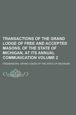 Cover of Transactions of the Grand Lodge of Free and Accepted Masons, of the State of Michigan, at Its Annual Communication Volume 2