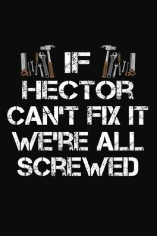 Cover of If Hector Can't Fix It We're All Screwed