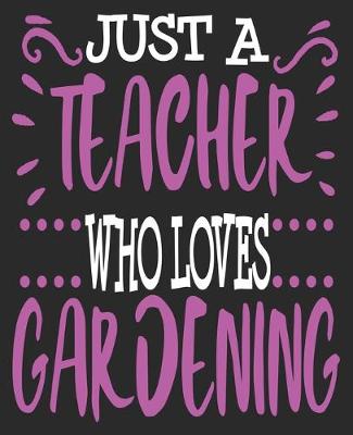 Book cover for Just A teacher Who Loves Gardening