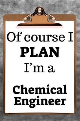 Book cover for Of Course I Plan I'm a Chemical Engineer