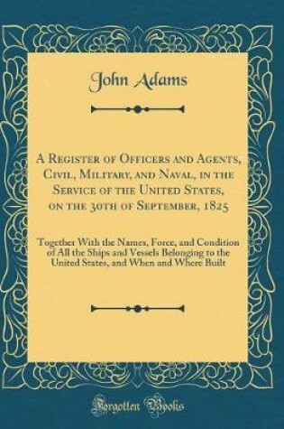 Cover of A Register of Officers and Agents, Civil, Military, and Naval, in the Service of the United States, on the 30th of September, 1825