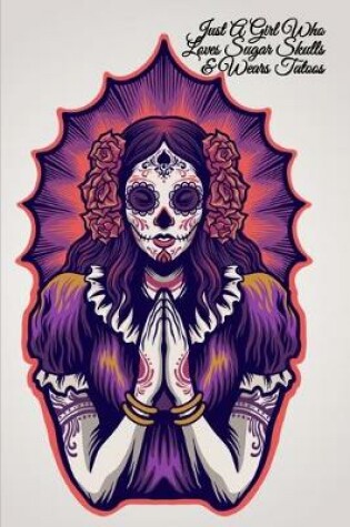 Cover of Just A Girl Who Loves Sugar Skulls & Wears Tatoos