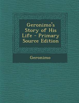 Book cover for Geronimo's Story of His Life - Primary Source Edition