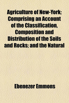 Book cover for Agriculture of New-York; Comprising an Account of the Classification, Composition and Distribution of the Soils and Rocks; And the Natural