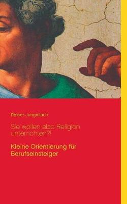 Book cover for Sie wollen also Religion unterrichten?!