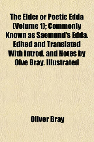 Cover of The Elder or Poetic Edda (Volume 1); Commonly Known as Saemund's Edda. Edited and Translated with Introd. and Notes by Olve Bray. Illustrated