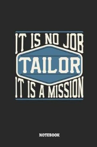 Cover of Tailor Notebook - It Is No Job, It Is a Mission