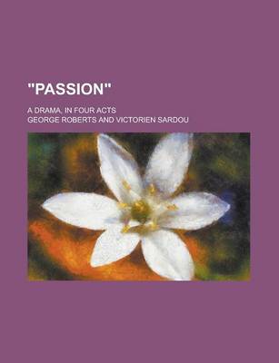 Book cover for Passion; A Drama, in Four Acts