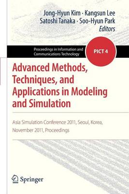 Book cover for Advanced Methods, Techniques, and Applications in Modeling and Simulation: Asia Simulation Conference 2011, Seoul, Korea, November 2011, Proceedings