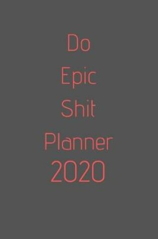 Cover of Do Epic Shit Planner 2020